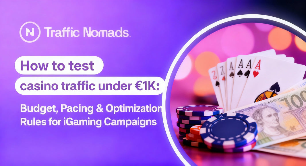 How to Test Casino Traffic Under €1K: Budget, Pacing & Optimization Rules for Gambling Campaigns.