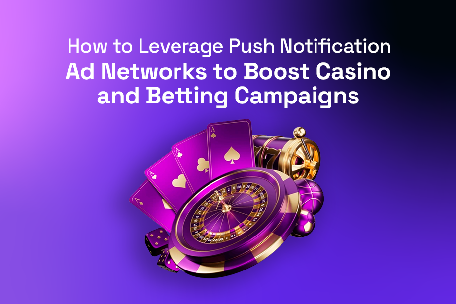 How to Leverage Push Notification Ad Networks to Boost Casino and Betting Campaigns 🎰📲