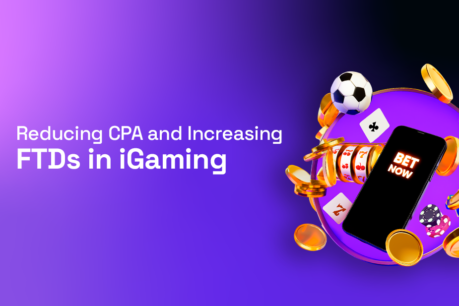 Case Study: Reducing CPA and Increasing FTDs in iGaming