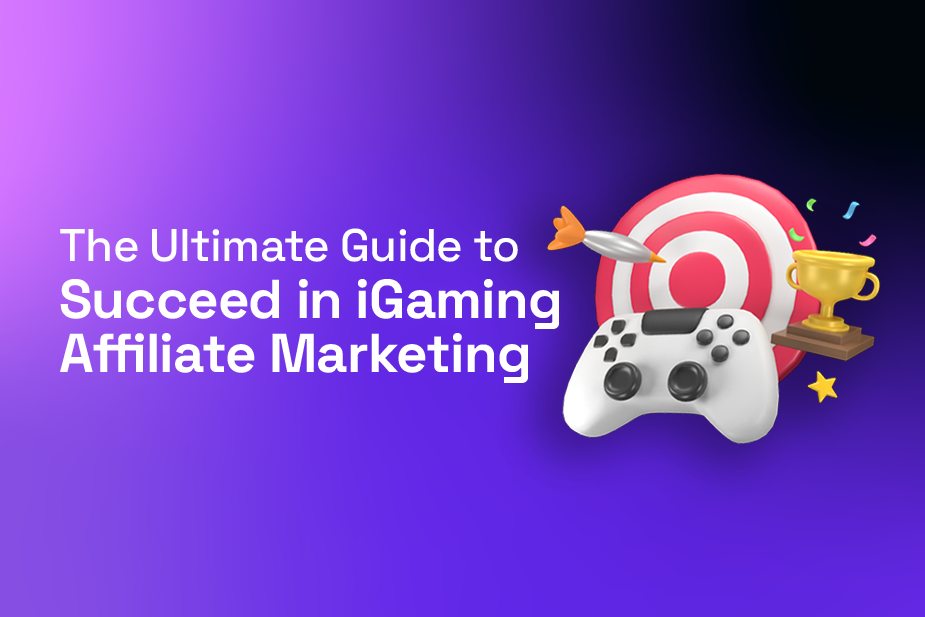 The Ultimate Guide to Succeed in iGaming Affiliate Marketing
