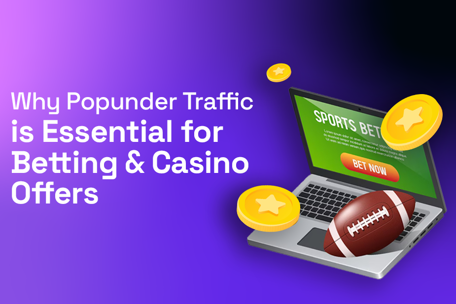 Why Popunder Traffic is Essential for Betting&Casino Offers