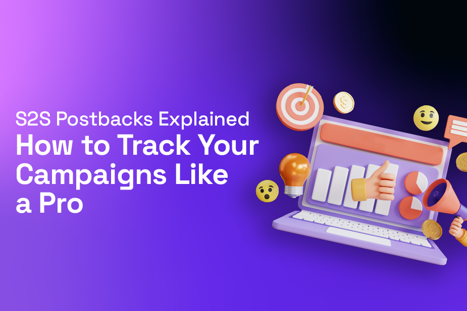 S2S Postbacks Explained: How to Track Your Campaigns Like a Pro